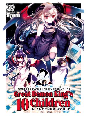 cover image of I Guess I Became the Mother of the Great Demon King's 10 Children in Another World, Volume 9
